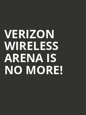 Verizon Wireless Arena is no more